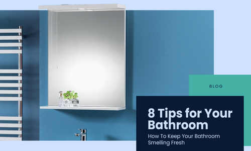How to Keep Your Bathroom Smelling Fresh - 8 Tips